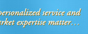When personalized service and market expertise matter...